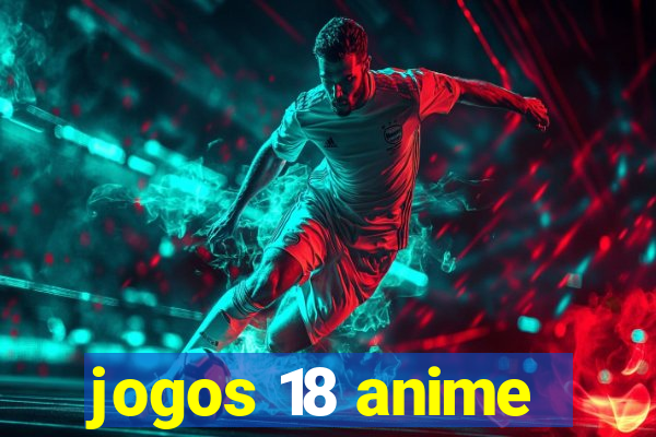 jogos 18 anime